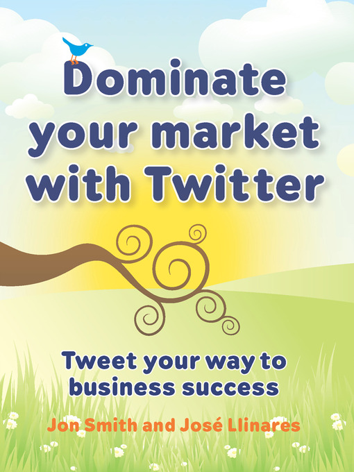 Title details for Dominate Your Market with Twitter by Jon Smith - Available